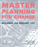 Masterplanning for change : designing the resilient city /