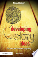 Developing story ideas : the power and purpose of storytelling /