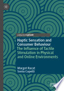 Haptic sensation and consumer behaviour : the influence of tactile stimulation in physical and online environments /