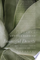 Bountiful Deserts : Sustaining Indigenous Worlds in Northern New Spain /