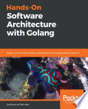 Hands-on software architecture with Golang : design and architect highly scalable and robust applications using Go /