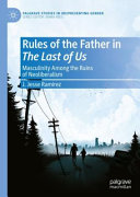 Rules of the father in The last of us : masculinity among the ruins of neoliberalism /