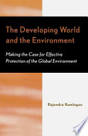 The developing world and the environment : making the case for effective protection of the global environment /