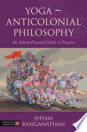 Yoga - Anticolonial Philosophy : An Action-Focused Guide to Practice /