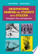 Observational drawing for students with dyslexia : strategies, tips and inspiration /