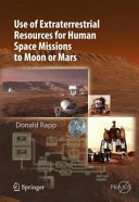 Use of extraterrestrial resources for human space missions to Moon or Mars /