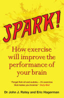 Spark! : the revolutionary new science of exercise and the brain /