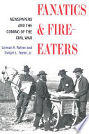 Fanatics and fire-eaters : newspapers and the coming of the Civil War /