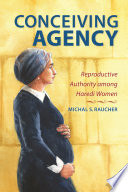Conceiving agency : reproductive authority among Haredi women /