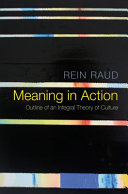Meaning in action : outline of an integral theory of culture /