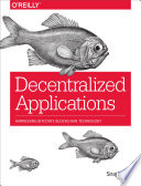 Decentralized applications : harnessing Bitcoin's Blockchain technology /