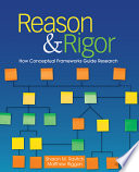 Reason & rigor : how conceptual frameworks guide research /