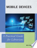 Mobile devices : a practical guide for librarians /