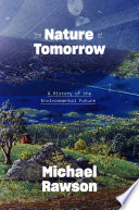 The nature of tomorrow : a history of the environmental future /