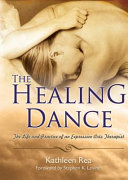 The healing dance : the life and practice of an expressive arts therapist /