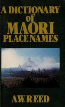 The Reed dictionary of Māori place names = Te papakupu ingoa wāhi Māori a Reed /