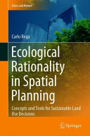 Ecological rationality in spatial planning : concepts and tools for sustainable land-use decisions /