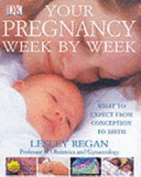 Your pregnancy week by week : what to expect from conception to birth /