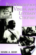 PostNegritude visual and literary culture /