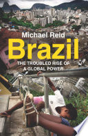 Brazil : the troubled rise of a global power /
