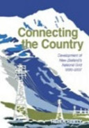 Connecting the country : development of New Zealand's national grid 1886-2007 /