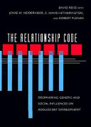 The relationship code : deciphering genetic and social influences on adolescent development /