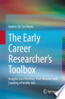 The early career researcher's toolbox : insights into mentors, peer review, and landing a faculty job /