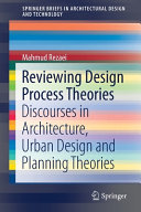 Reviewing design process theories : discourses in architecture, urban design and planning theories /