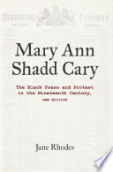 Mary Ann Shadd Cary : The Black Press and Protest in the Nineteenth Century /
