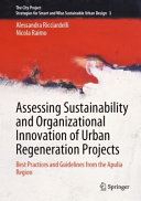 Assessing sustainability and organizational innovation of urban regeneration projects : best practices and guidelines from the Apulia Region /
