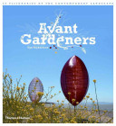 Avant gardeners : 50 visionaries of the contemporary landscape /