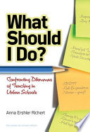 What should I do? : confronting dilemmas of teaching in urban schools /