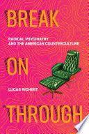 Break on through : radical psychiatry and the American counterculture /