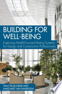 Building for well-being : exploring health-focused rating systems for design and construction professionals  /