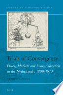 Trials of convergence : prices, markets and industrialization in the Netherlands, 1800-1913 /