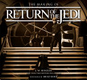 The making of Star Wars Return of the Jedi : the definitive story /