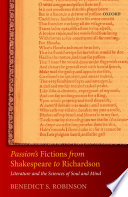 Passion's fictions from Shakespeare to Richardson : literature and the sciences of soul and mind /