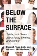 Below the surface : talking with teens about race, ethnicity, and identity /
