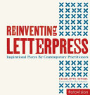 Reinventing letterpress : inspirational pieces by contemporary practitioners /