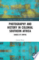 Photography and history in colonial Southern Africa : shades of empire /