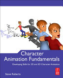 Character animation fundamentals : developing skills for 2D and 3D character animation /