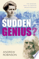 Sudden genius? : the gradual path to creative breakthroughs /
