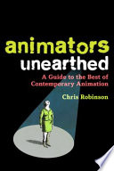 Animators unearthed : a guide to the best of contemporary animation /
