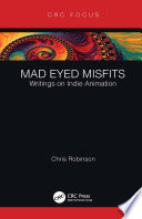 Mad eyed misfits : writings on indie animation /