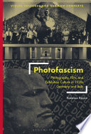 Photofascism : photography, film, and exhibition culture in 1930s Germany and Italy /