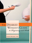 The disabled woman's guide to pregnancy and birth /