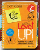 Level up! : the guide to great video game design /