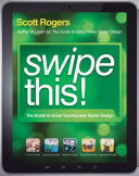 Swipe this! : the guide to great touchscreen game design /