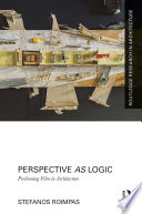 Perspective as logic : positioning film in architecture /
