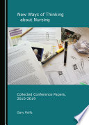 New ways of thinking about nursing : collected conference papers, 2010-2019 /